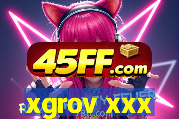 xgrov xxx